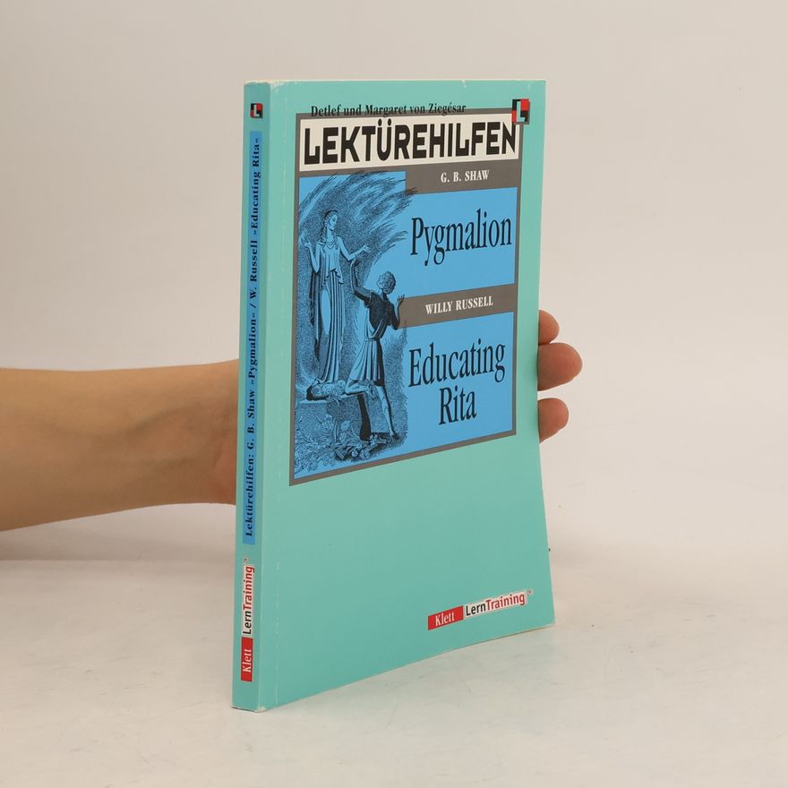 Detlef von Ziegésar Lektürehilfen G. B. Shaw "Pygmalion", Willy Russell "Educating Rita"