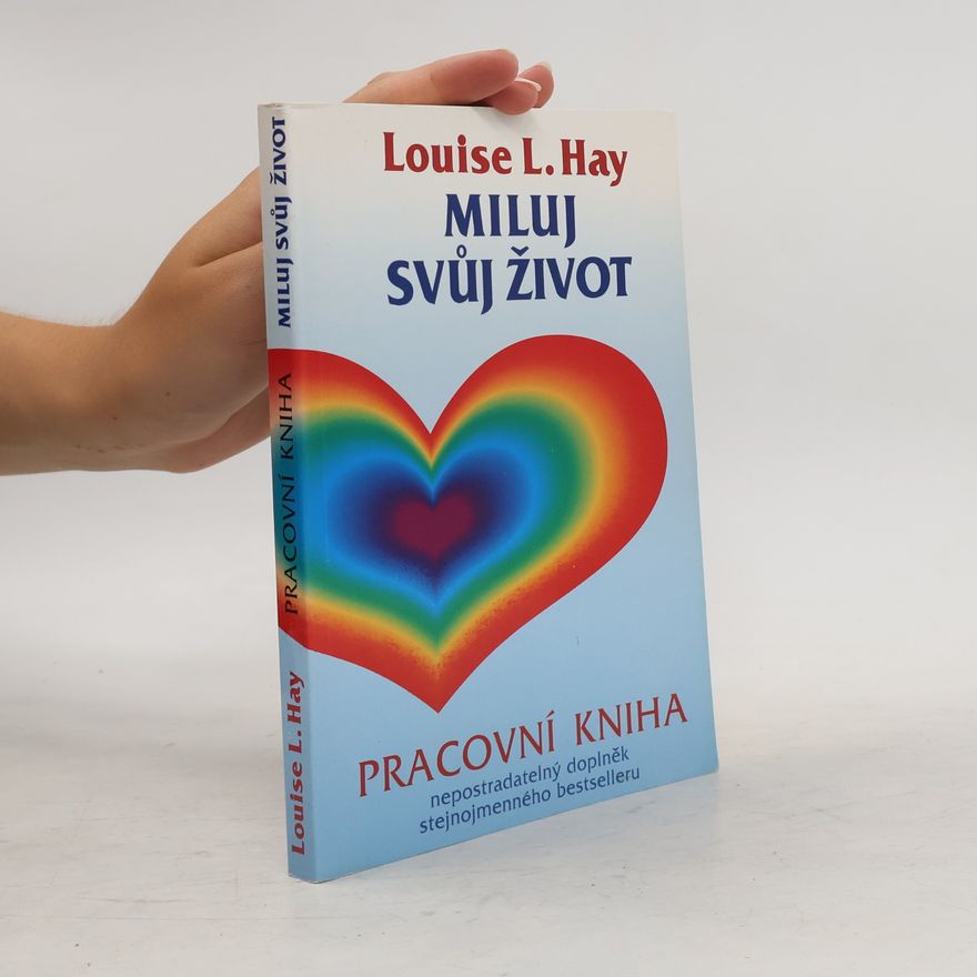 Louise Lynn Hay Miluj svůj život. Pracovní kniha