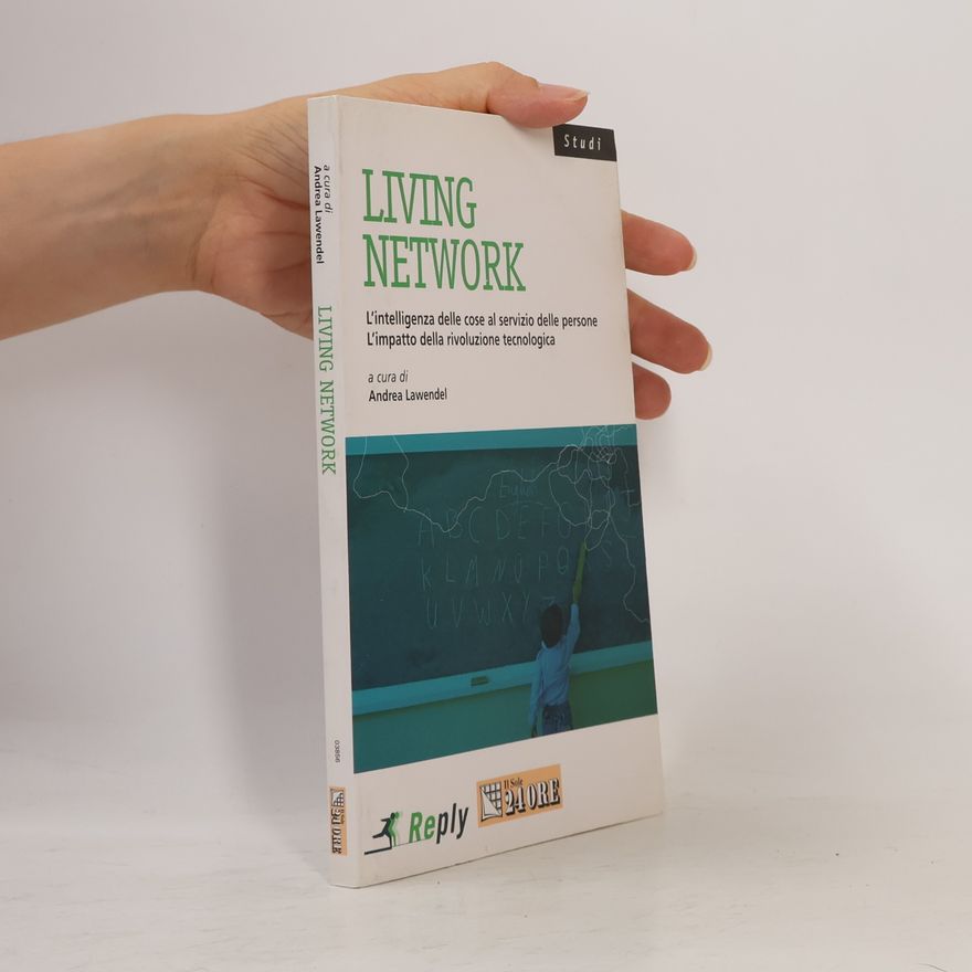 Andrea Lawendel Studi: Living Network. L'intelligenza delle cose al servizio delle persone. L'impatto della rivoluzione tecnologica
