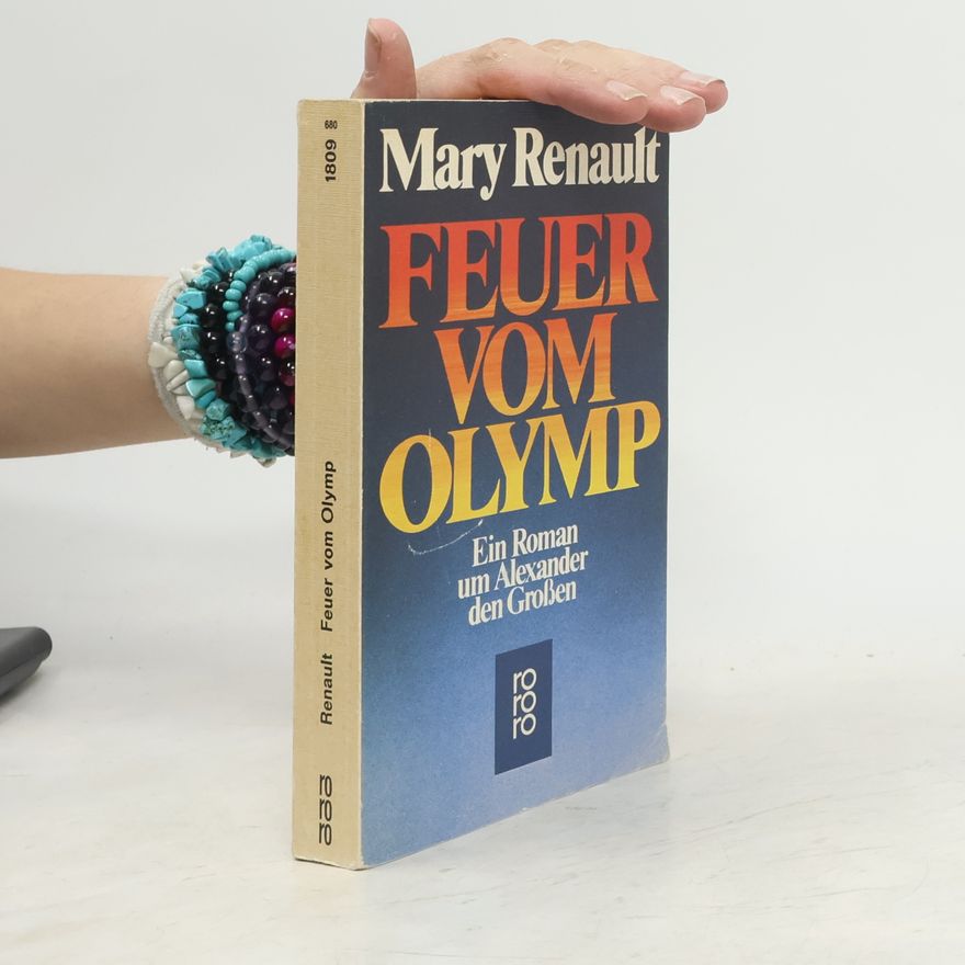 Mary Renault Feuer vom Olymp. Ein Roman um Alexander den Großen.