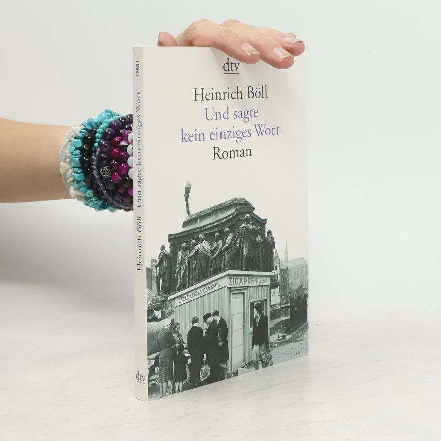 Heinrich Böll Und sagte kein einziges Wort: Roman