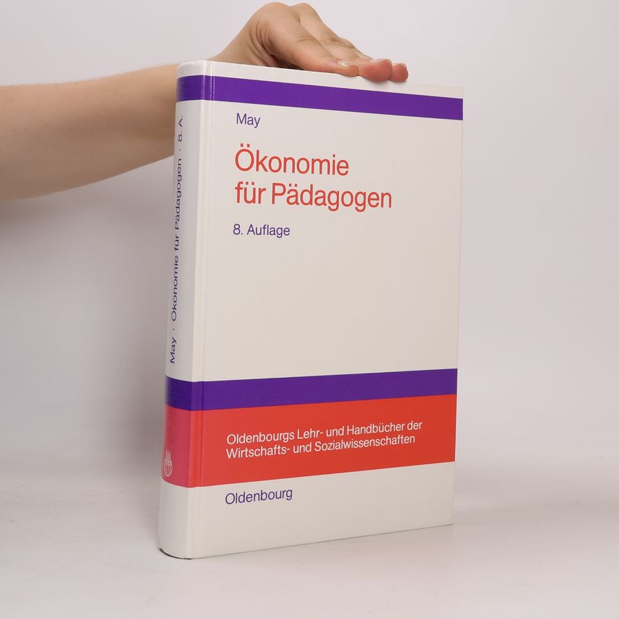 Hermann May Oldenbourgs Lehr- und Handbücher der Wirtschafts- und Sozialwissenschaften: Ökonomie für Pädagogen - 8. Auflage