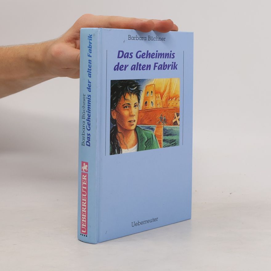 Barbara Büchner Das Geheimnis der alten Fabrik