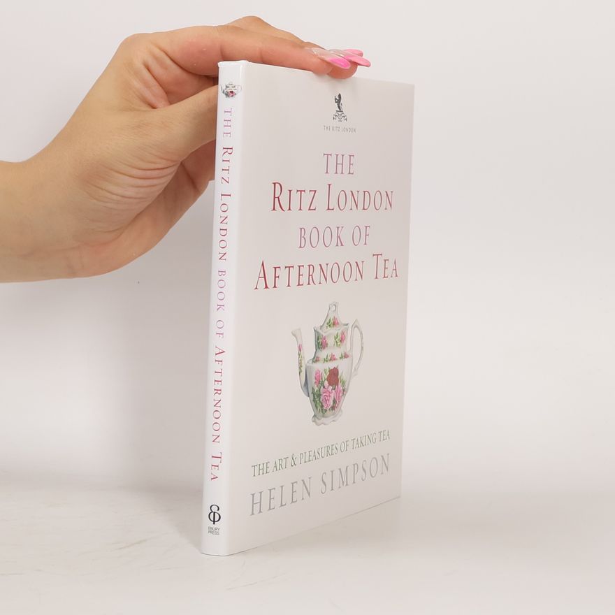 Helen Simpson The Ritz London book of afternoon tea : the art & pleasures of taking tea