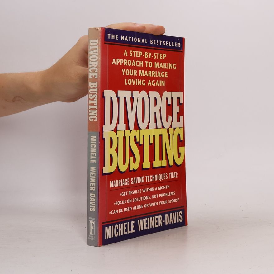 Michele Weiner Davis Divorce Busting: A Step-by-Step Approach to Making Your Marriage Loving Again