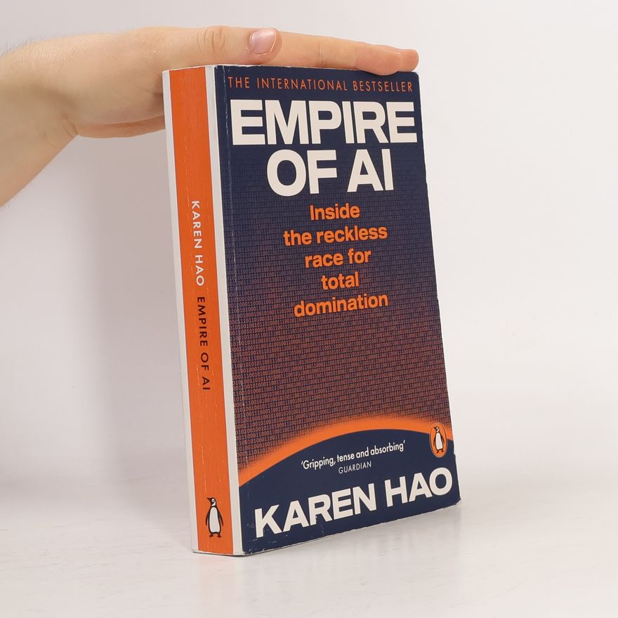 Karen Hao Empire of AI: Inside the reckless race for total domination