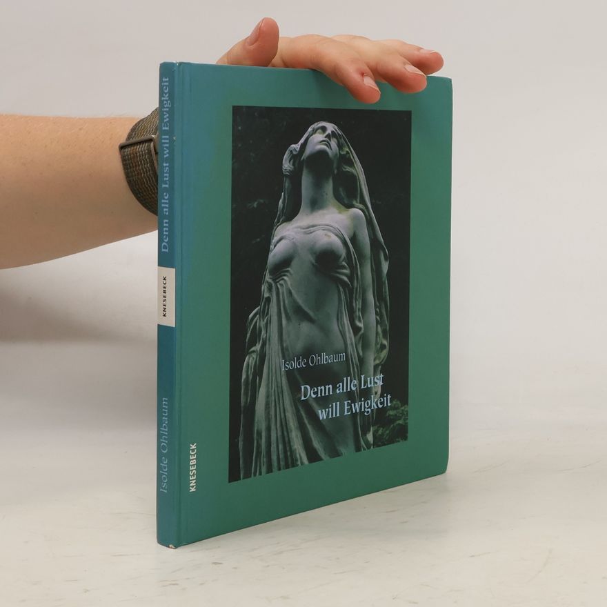 Isolde Ohlbaum Denn alle Lust will Ewigkeit