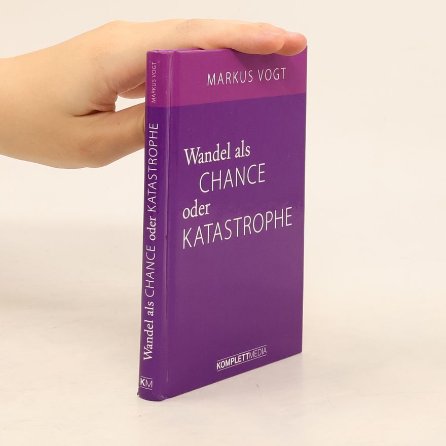 Markus Vogt Wandel als Chance oder Katastrophe