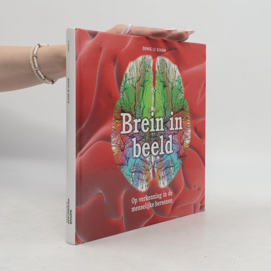 Denis Le Bihan Wetenschappelijke bibliotheek - 121: Brein in beeld: op verkenning in de menselijke hersenen