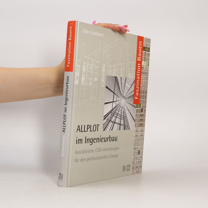 Udo Leischner Faszination Bauen: ALLPLOT im Ingenieurbau