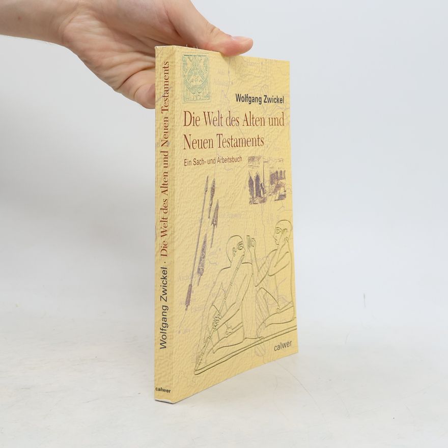 Wolfgang Zwickel Die Welt des Alten und Neuen Testaments
