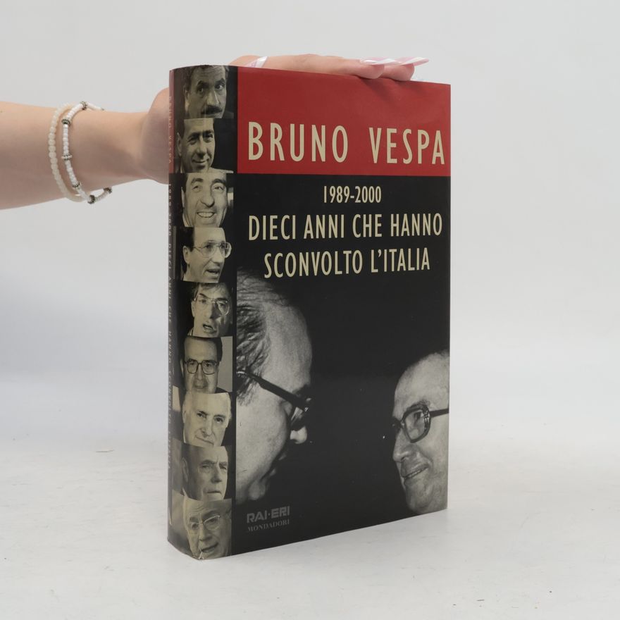 Bruno Vespa Dieci anni che hanno sconvolto l'Italia, 1989-2000