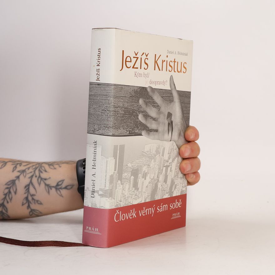 Daniel Helminiak Ježíš Kristus. Kým byl, je doopravdy?