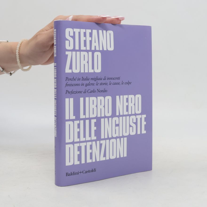 Zurlo, Stefano Il libro nero delle ingiuste detenzioni. Perché in Italia migliaia di innocenti finiscono in galera: le storie, le cause, le colpe (Le boe)