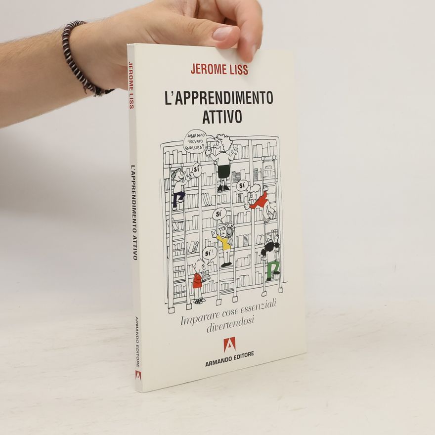 Jerome K. Liss L'apprendimento attivo. Imparare cose essenziali divertendosi