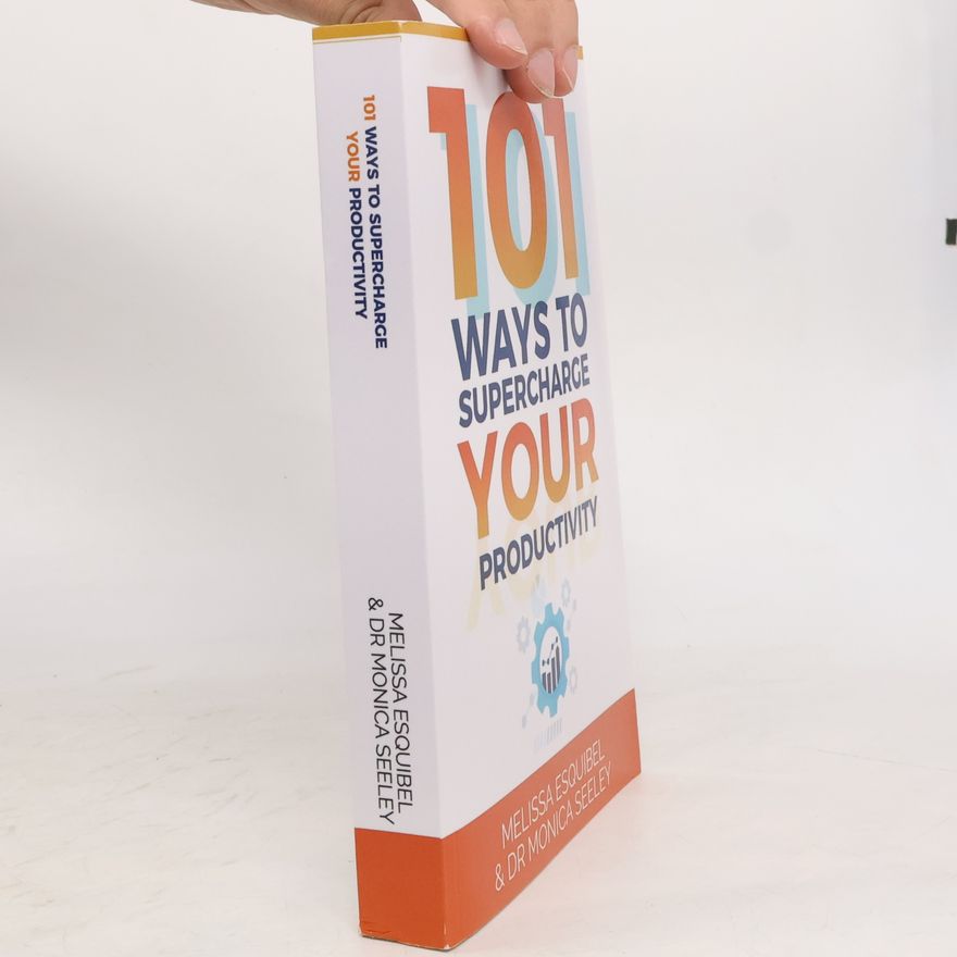 Dr Monica Seeley 101 Ways to Supercharge Your Productivity
