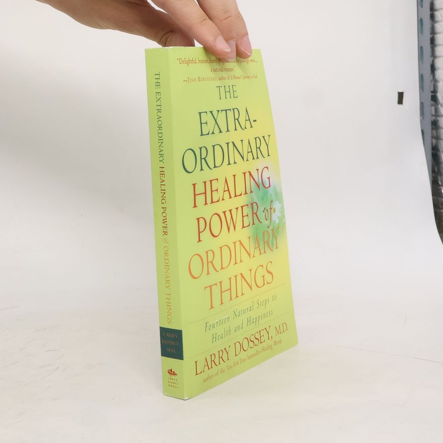 Larry Dossey The Extraordinary Healing Power of Ordinary Things