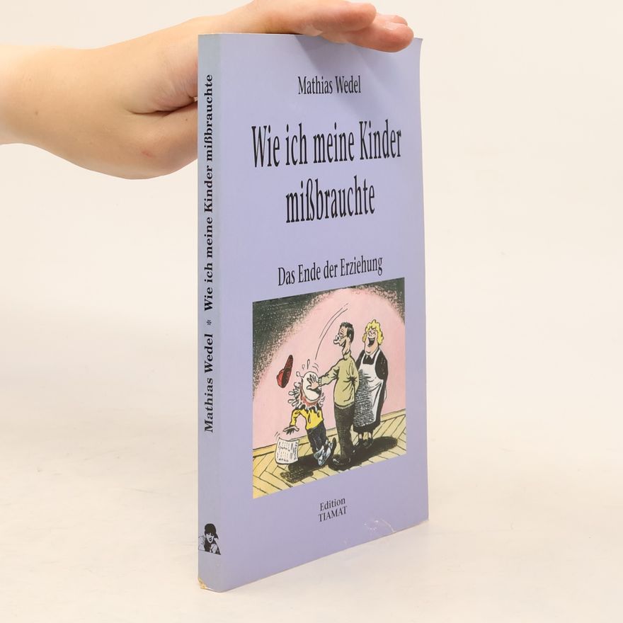 Mathias Wedel Wie ich meine Kinder mißbrauchte