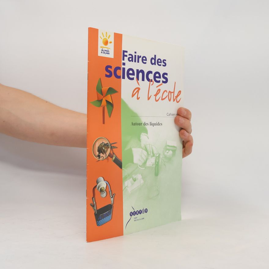 Jean-Claude Fourneau La main à la pâte - 5: Faire des sciences à l'école