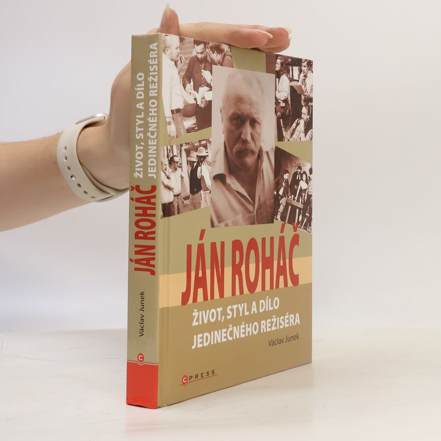 Václav Junek Ján Roháč. Život, styl a dílo jedinečného režiséra