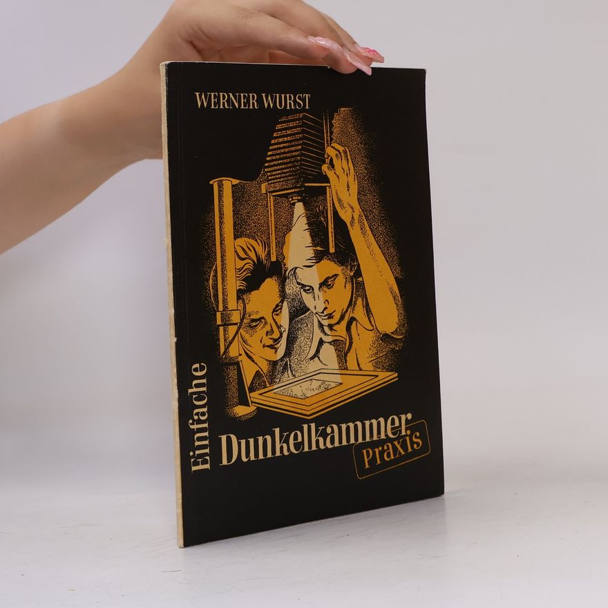 Werner Wurst Einfache. Dunkelkammer Praxis