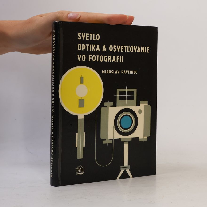 Miroslav Pavlinec Svetlo, optika a osvetlovanie vo fotografii