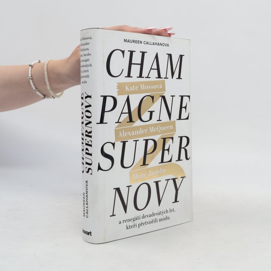 Marta El Bournová Champagne Supernovy: Kate Mossová, Marc Jacobs, Alexander McQueen a renegáti devadesátých let, kteří přetvořili módu