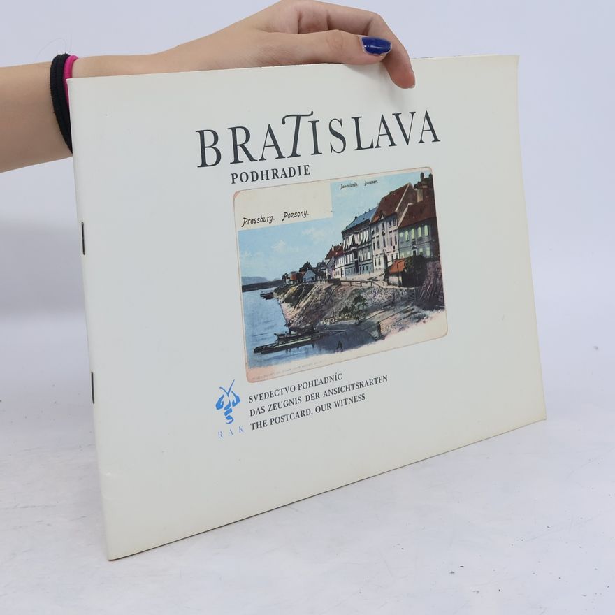 Pavel Dvořák Bratislava podhradie: Svedectvo pohľadníc = Das Zeugnis der Ansichtskarten = The Postcard, our Witness
