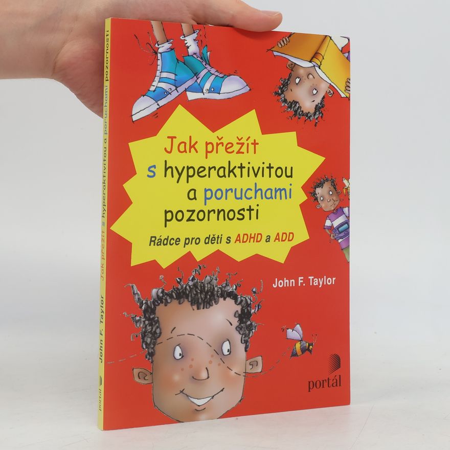 John F. Taylor Jak přežít s hyperaktivitou a poruchami pozornosti. Rádce pro děti s ADHD a ADD