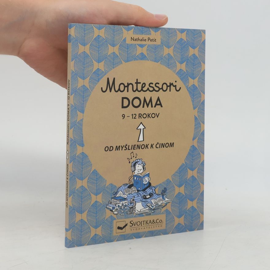 Nathalie Petit Montessori doma. 9-12 rokov. Od myšlienok k činom