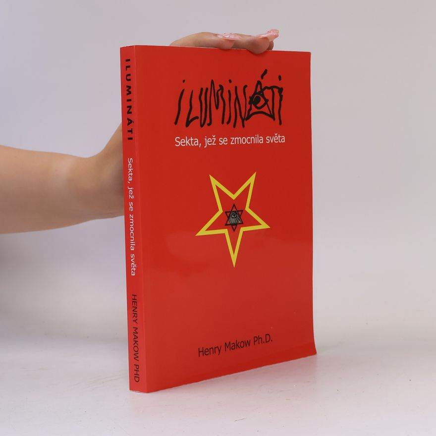 Henry Makow Ilumináti. Sekta, jež se zmocnila světa