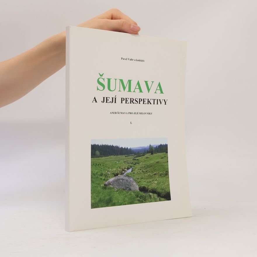 Pavel Valtr Šumava a její perspektivy aneb Šumava pro její milovníky I