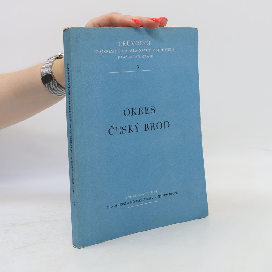 Kolektiv autorů Průvodce po okresních a městských archivech Pražského kraje 3. Okres Český Brod