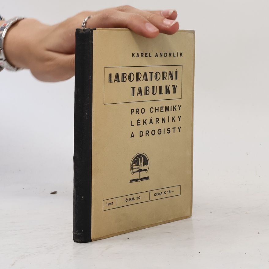 Karel Andrlík Laboratorní tabulky pro chemiky, lékárníky a drogisty