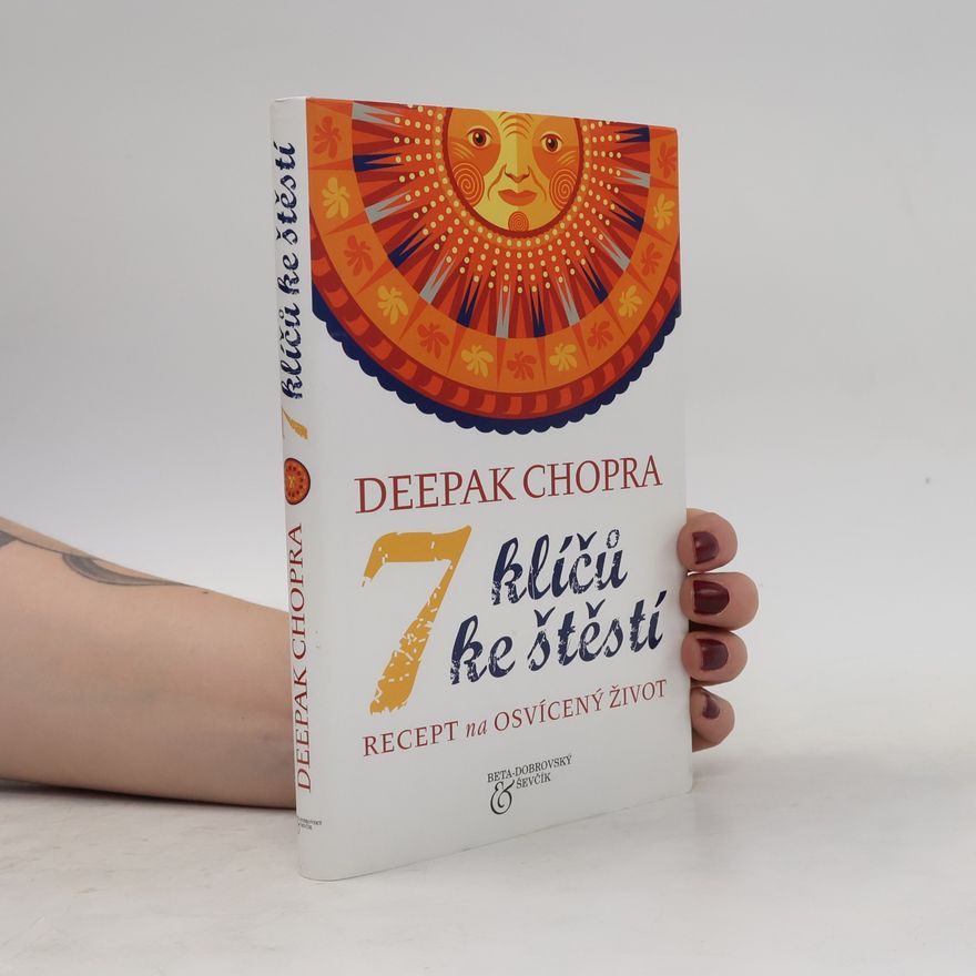 Deepak Chopra 7 klíčů ke štěstí