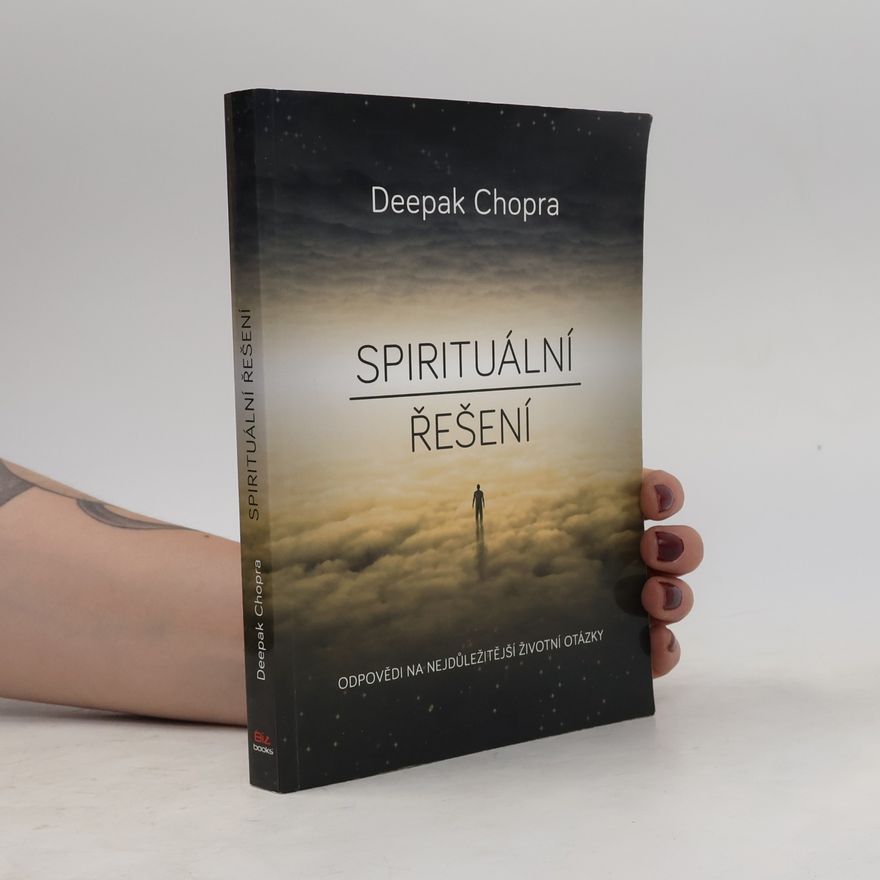 Deepak Chopra Spirituální řešení : odpovědi na nejdůležitější životní otázky