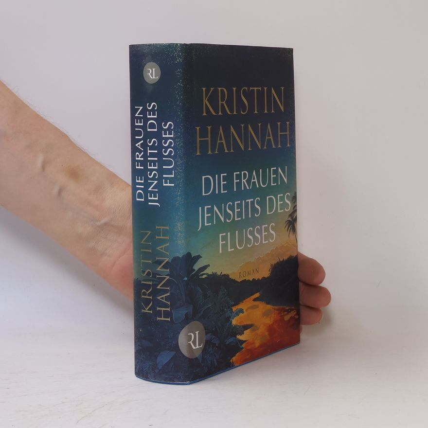 Kristin Hannah Die Frauen jenseits des Flusses. Roman
