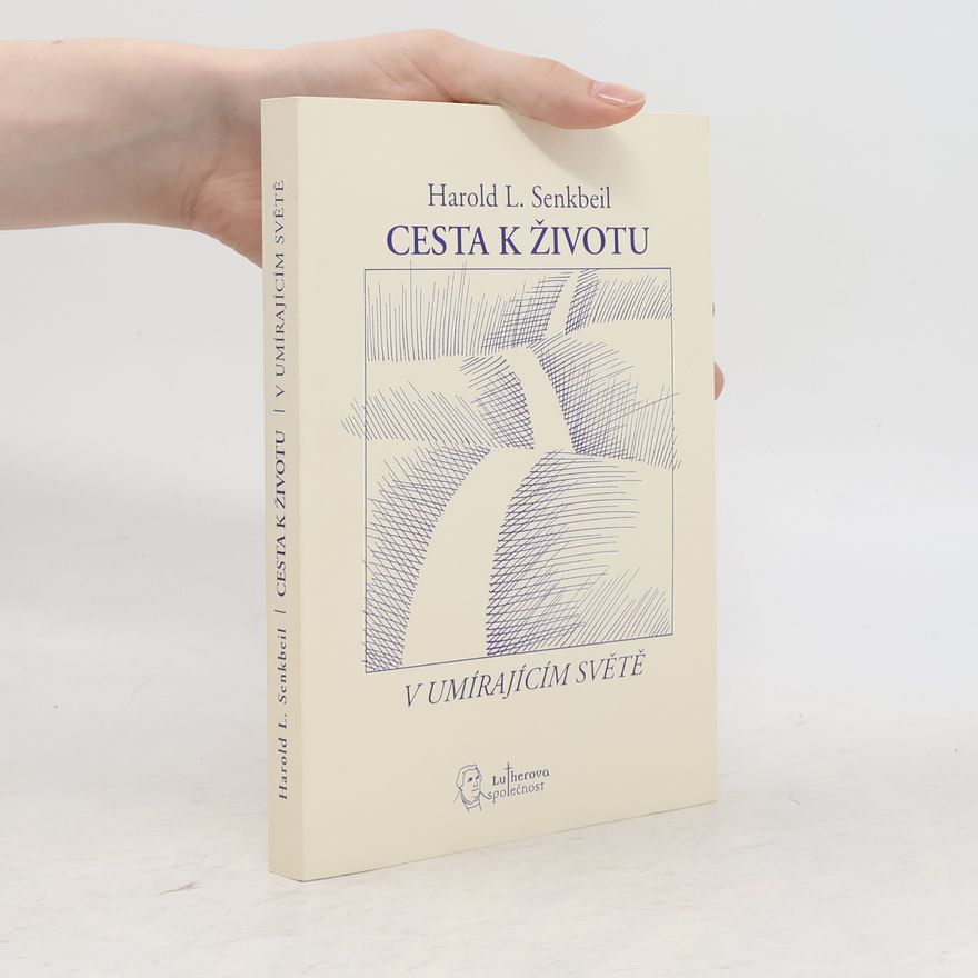 Harold L. Senkbeil Cesta k životu v umírajícím světě