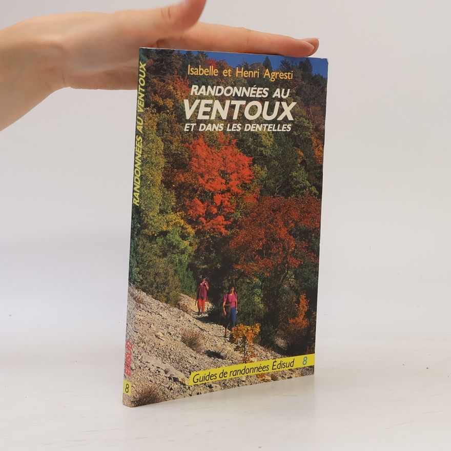 Henri Agresti Guides de randonnées - 8: Randonnées choisies au Ventoux et dans les dentelles et crêtes situées à l'Ouest