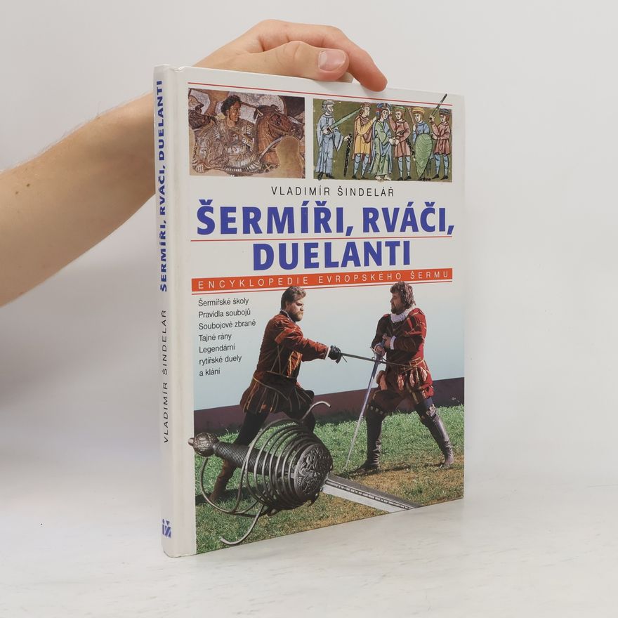 Vladimír Šindelář Šermíři, rváči, duelanti. Encyklopedie evropského šermu