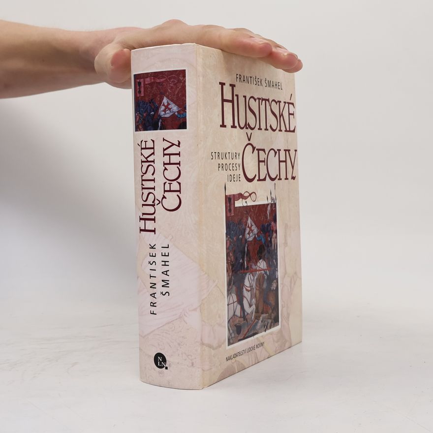 František Šmahel Husitské Čechy. Struktury, procesy, ideje