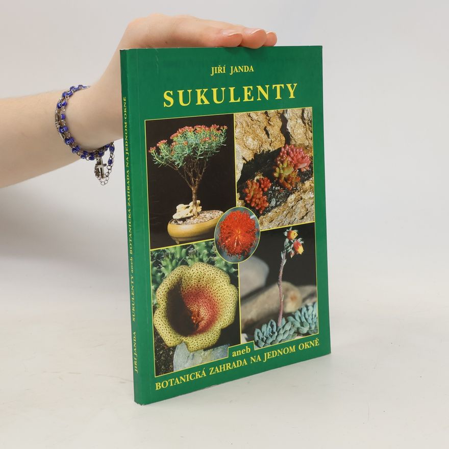 Jiří Janda Sukulenty, aneb, Botanická zahrada na jednom okně