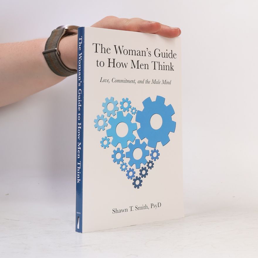 Shawn T. Smith The Woman's Guide to How Men Think