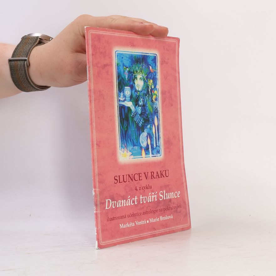 Markéta Vostrá Slunce v Raku : 4. z cyklu 12 tváří Slunce : ilustrovaná učebnice astrologie na pokračování