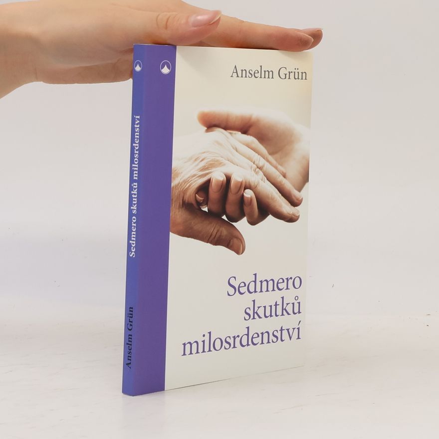 Anselm Grün Sedmero skutků milosrdenství