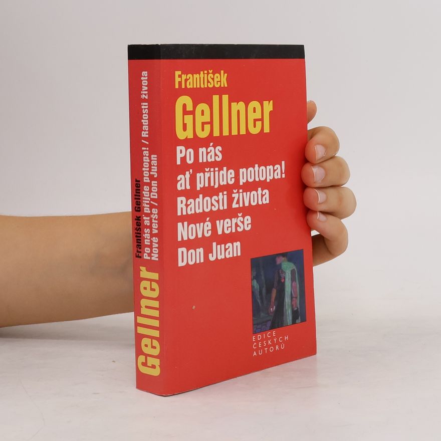 František Gellner Po nás ať přijde potopa! Radosti života. Nové verše. Don Juan.