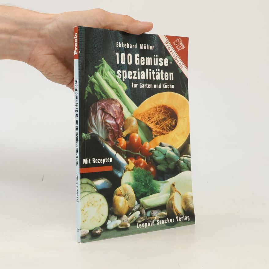 Ekkehard Müller 100 Gemüsespezialitäten für Garten und Küche