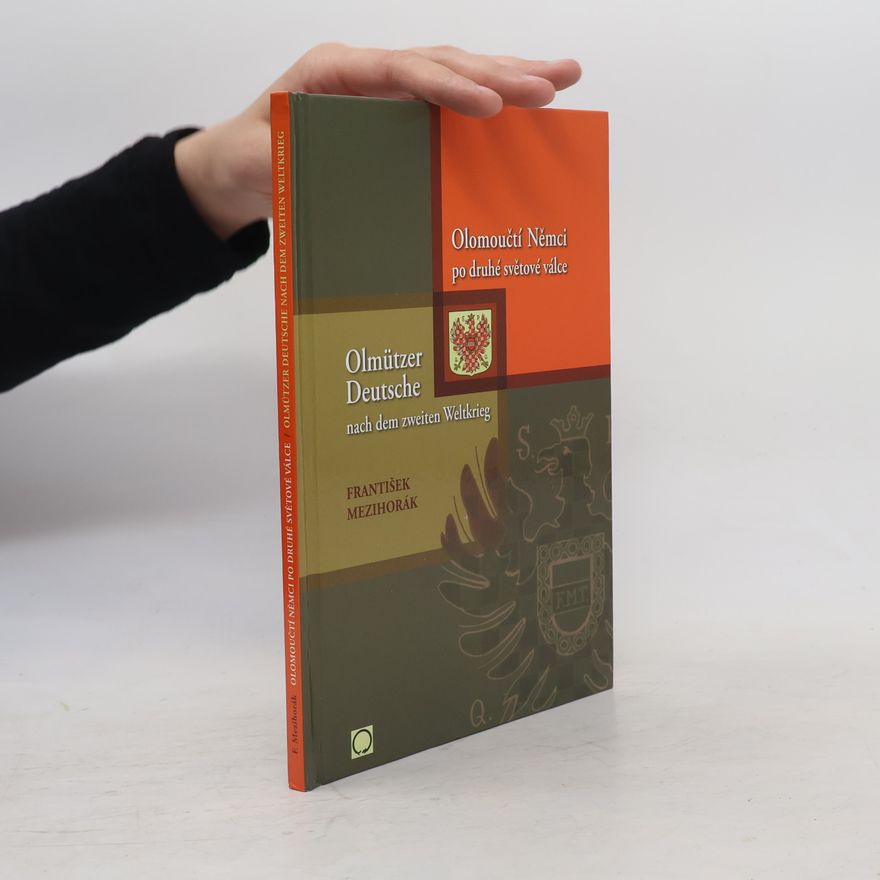 František Mezihorák Olomoučtí Němci po druhé světové válce / Olmützer Deutsche nach dem zweiten Weltkrieg