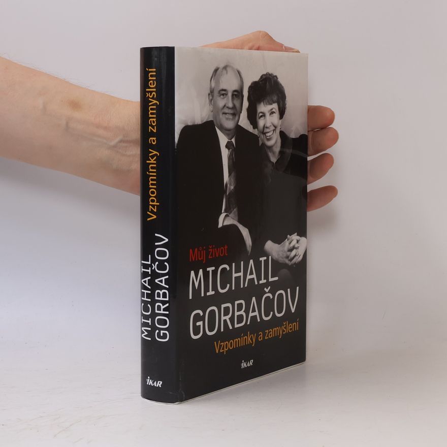 Michail Sergejevič Gorbačov Vzpomínky a zamyšlení. Můj život
