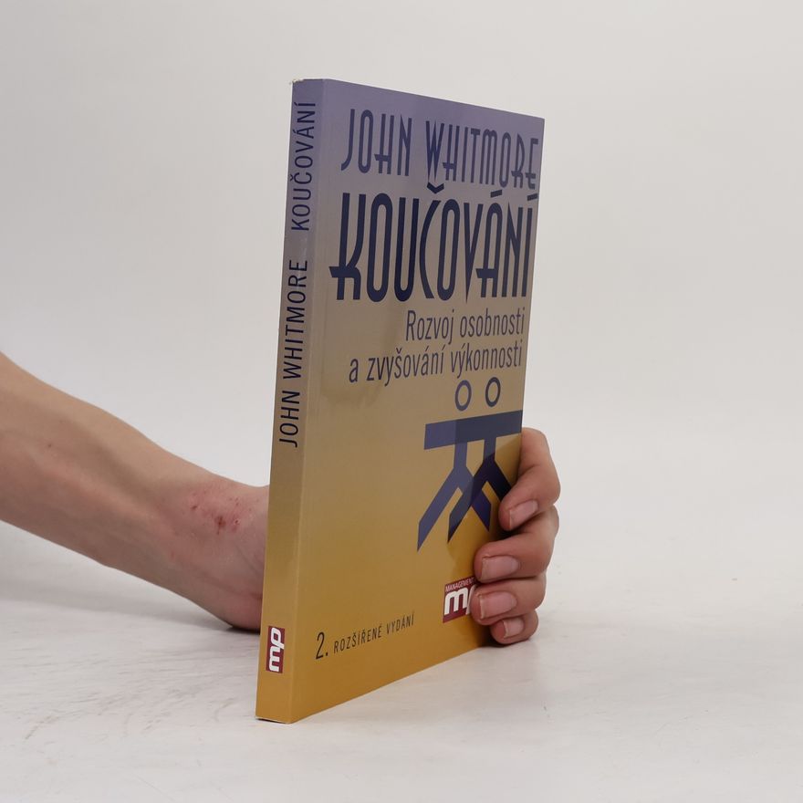 John Whitmore Koučování : rozvoj osobnosti a zvyšování výkonnosti